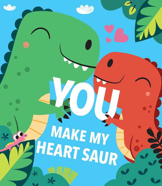 You Make My Heart Saur by Maggie Fischer