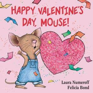 Happy Valentine's Day, Mouse! : Laura Numeroff