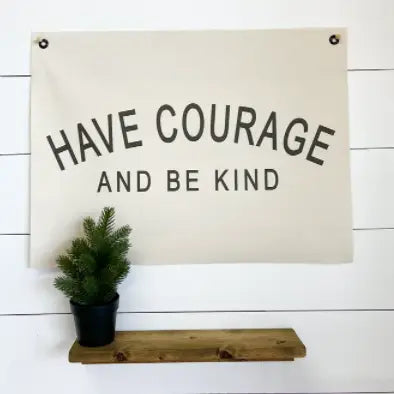 Have Courage And Be Kind Canvas Wall Hanging