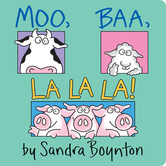 Moo, Baa, La La La! by Sandra Boynton